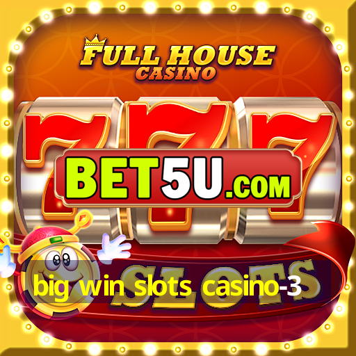 big win slots casino